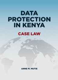 Title: Data Protection in Kenya: Case Law, Author: Anne M. Mutie