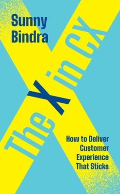 The X in CX: How to Deliver Customer Experience That Sticks