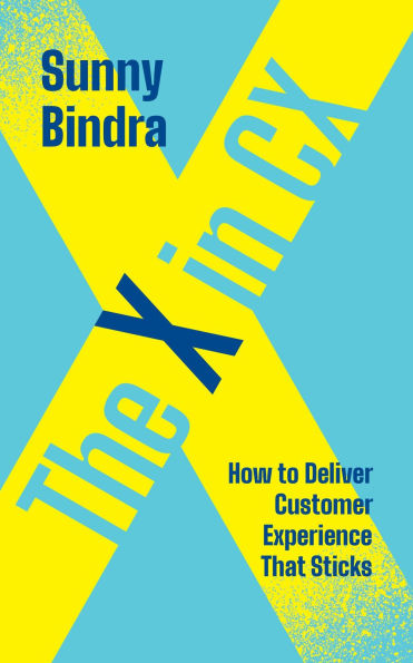 The X in CX: How to Deliver Customer Experience That Sticks