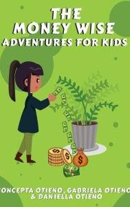 Title: The Money Wise Adventures For Kids: Play book, Author: Concepta Otieno