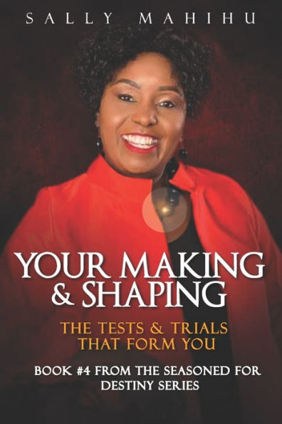 Your Making and Shaping: The Tests and Trials that Form You
