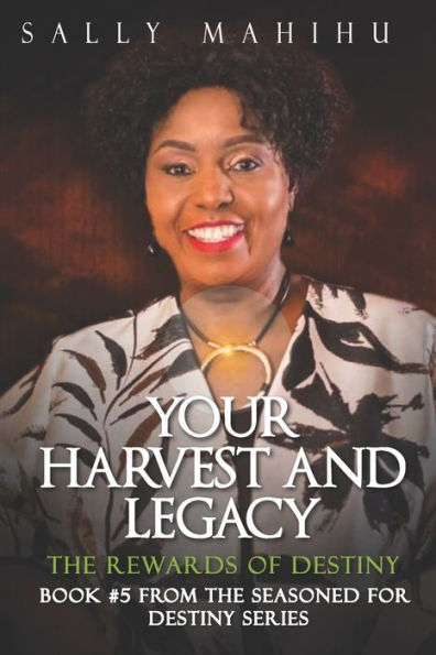 Your Harvests and Legacy: The Rewards of Destiny