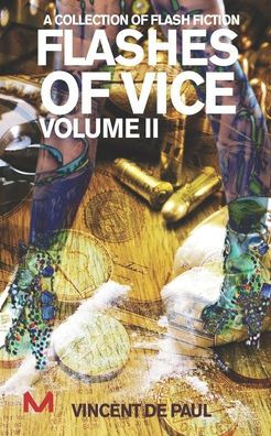 Flashes of Vice: Vol II: Collection of Flash Fiction Stories