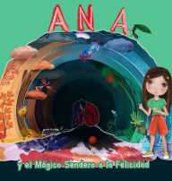 Title: Ana y el mï¿½gico sendero a la felicidad, Author: Ana Verïnica Fonseca