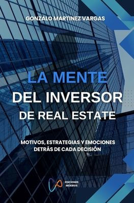 La Mente del Inversor de Real Estate: Motivos, estrategias y emociones detrÃ¯Â¿Â½s de cada decisiÃ¯Â¿Â½n