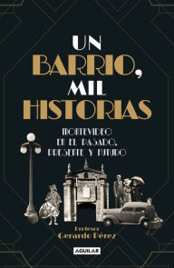 Title: Un barrio, mil historias: Montevideo en el pasado, presente y futuro, Author: Gerardo Pérez
