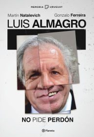 Title: Luis Almagro. No pide perdón, Author: Martín Natalevich