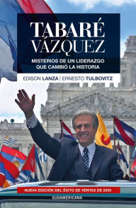 Title: Tabaré Vázquez: Misterios de un liderazgo que cambió la historia, Author: Edison Lanza