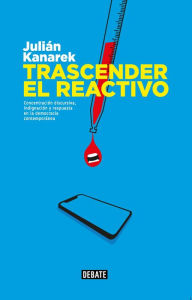 Title: Trascender el reactivo: Concentración discursiva, indignación y respuesta en la democracia contemporánea, Author: Julián Kanarek