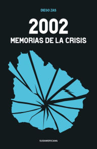 Title: 2002: Memorias de la crisis, Author: Diego Zas