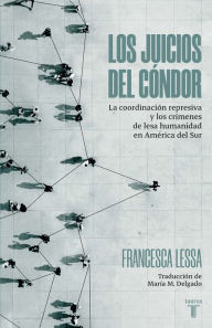 Title: Los juicios del cóndor: La coordinación represiva y los crímenes de lesa humanidad en América del Sur, Author: Francesca Lessa
