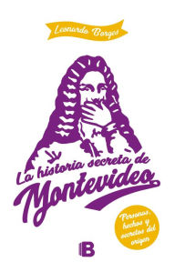 Title: La historia secreta de Montevideo, Author: Leonardo Borges