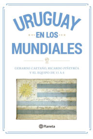 Title: Uruguay en los mundiales, Author: Ricardo Piñeyrúa
