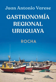 Title: Gastronomía regional uruguaya - Rocha, Author: Juan Antonio Varese