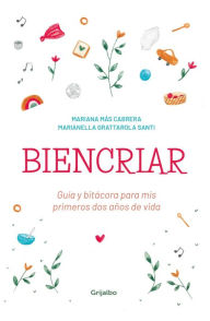 Title: Biencriar: Guía y bitácora para mis primeros dos años de vida, Author: Mariana Más Cabrera