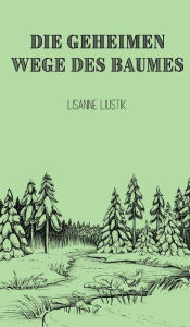 Title: Die geheimen Wege des Baumes, Author: Lisanne Liustik