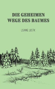 Title: Die geheimen Wege des Baumes, Author: Lisanne Liustik