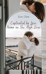 Title: Captivated by Love: Poems on the High Seas, Author: Swan Charm