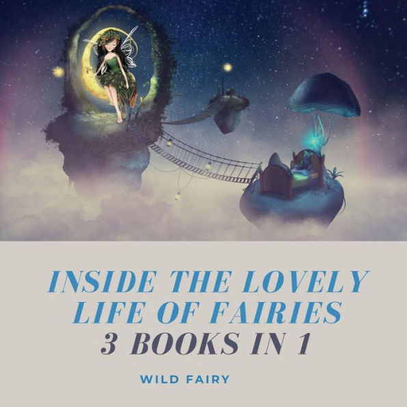 Inside the Lovely Life of Fairies: 3 Books 1