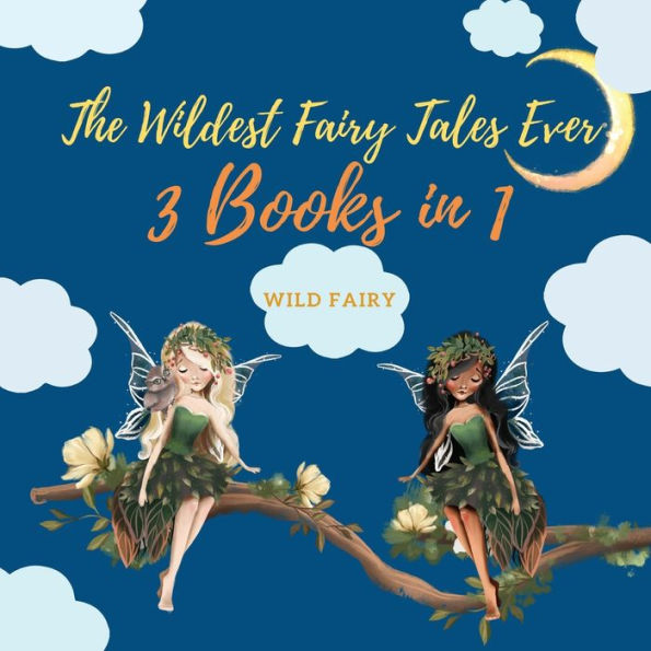 The Wildest Fairy Tales Ever: 3 Books 1