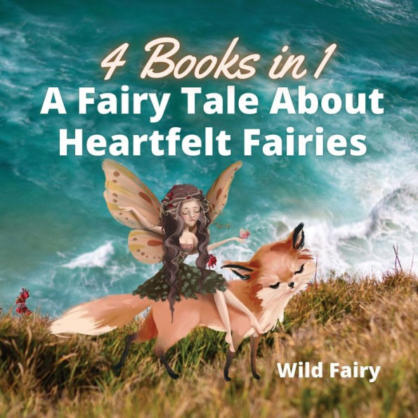 A Fairy Tale About Heartfelt Fairies: 4 Books 1