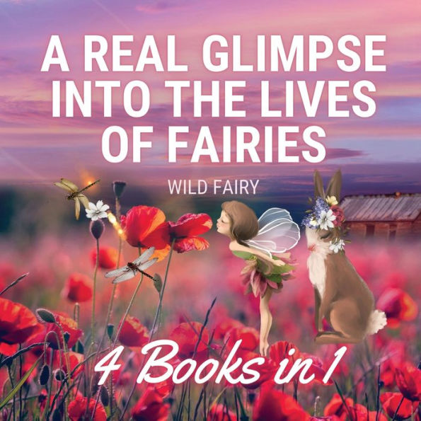 A Real Glimpse Into the Lives of Fairies: 4 Books 1