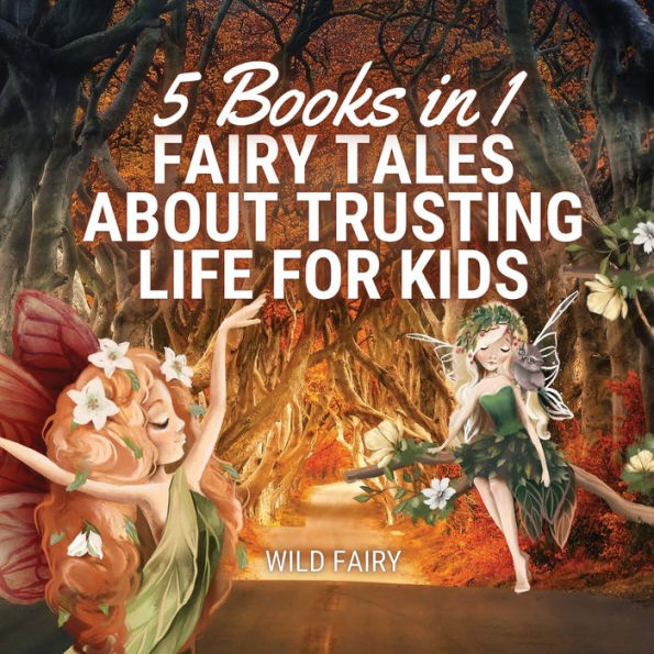 Fairy Tales About Trusting Life for Kids: 5 Books 1