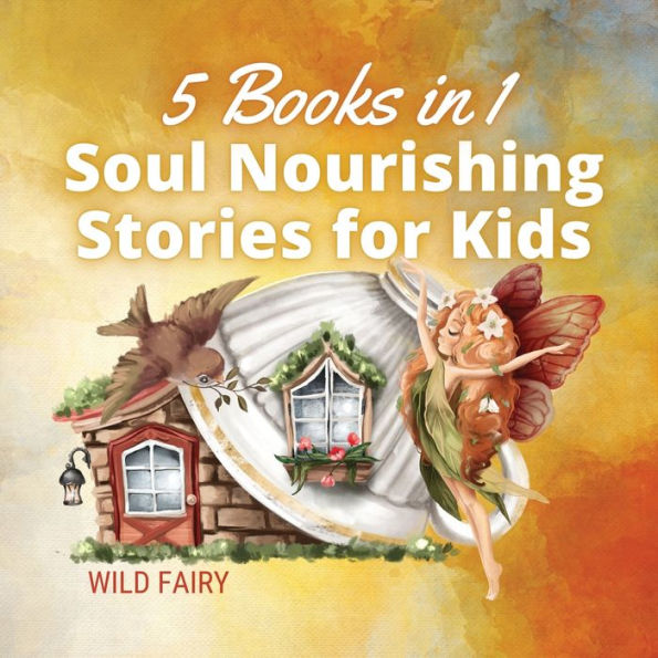 Soul Nourishing Stories for Kids: 5 Books 1