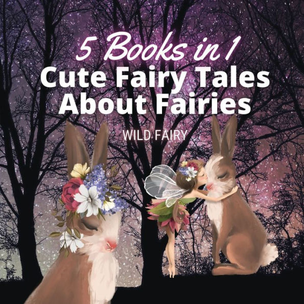 Cute Fairy Tales About Fairies: 5 Books 1