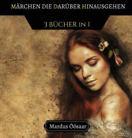 Title: Märchen, die Darüber Hinausgehen: 4 BÜCHER IN 1, Author: Mardus Öösaar