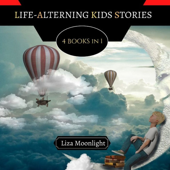 Life-Altering Kids Stories: 4 BOOKS 1