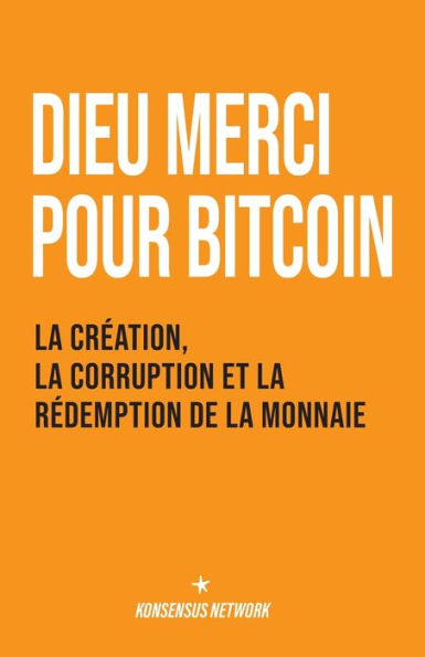 Dieu merci pour bitcoin: la crï¿½ation, corruption et rï¿½demption de monnaie