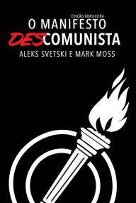 Title: O Manifesto Descomunista: Uma mensagem de esperança, responsabilidade e liberdade para todos, Author: Aleks Svetski