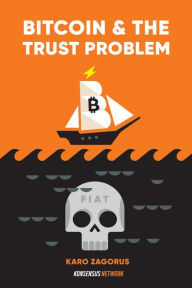 Title: Bitcoin and The Trust Problem: How bitcoin plays a role in fixing our world of trust, Author: Karo Zagorus