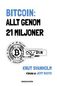 Title: Bitcoin: Everything Divided by 21 Million, Author: Knut Svanholm