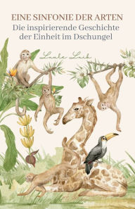 Title: Eine Sinfonie der Arten: Die inspirierende Geschichte der Einheit im Dschungel, Author: Luule Luik