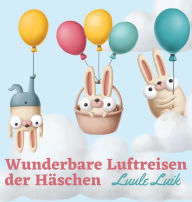 Title: Wunderbare Luftreisen der Häschen, Author: Luule Luik
