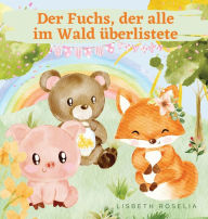 Title: Der Fuchs, der alle im Wald überlistete, Author: Lisbeth Roselia