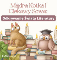 Title: Madra Kotka I Ciekawy Sowa: Odkrywanie Swiata Literatury, Author: Luule Luik