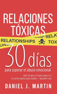 Title: Relaciones Tóxicas: 30 días para superar el abuso emocional y recuperar tu amor propio, Author: Daniel J. Martin