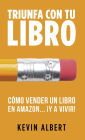 Cómo vender un libro en Amazon...¡y a vivir!: Guía paso a paso para ganar dinero con un libro