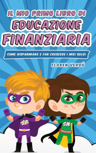 Title: Il Mio Primo Libro Di Educazione Finanziaria, Author: Floren Verdï