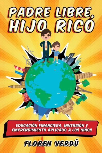 Padre libre, hijo rico: EducaciÃ¯Â¿Â½n financiera, inversiÃ¯Â¿Â½n y emprendimiento aplicado a los niÃ¯Â¿Â½os