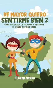Title: de Mayor Quiero Sentirme Bien 2: Cï¿½mo alcanzar la felicidad y entender el mundo que nos rodea, Author: Floren Verdï