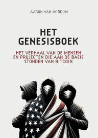 Title: Het Genesisboek: Het verhaal van de mensen en projecten die aan de basis stonden van bitcoin, Author: Aaron van Wirdum