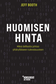 Title: Huomisen hinta: Miksi deflaatio johtaa yltäkylläiseen tulevaisuuteen, Author: Jeff Booth