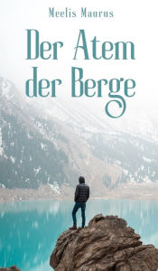 Title: Der Atem der Berge, Author: Meelis Maurus