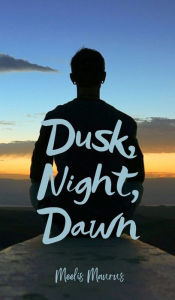 Title: Dusk, Night, Dawn, Author: Meelis Maurus