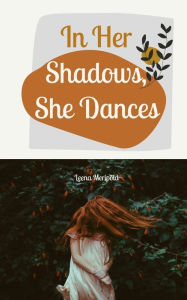 Title: In Her Shadows, She Dances, Author: Leena Meripïld