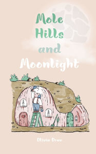 Title: Mole Hills and Moonlight, Author: Olivia Orav